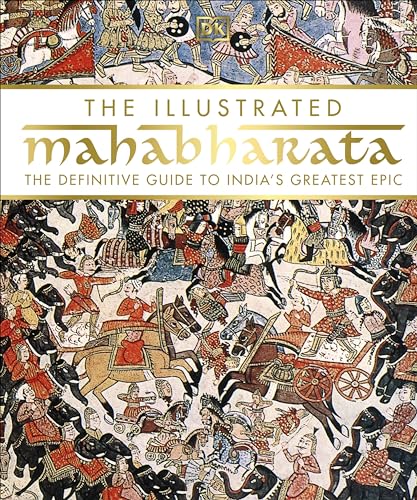 The Illustrated Mahabharata: The Definitive Guide to India’s Greatest Epic